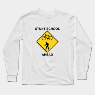 Stunt School Ahead - Traffic Sign Long Sleeve T-Shirt